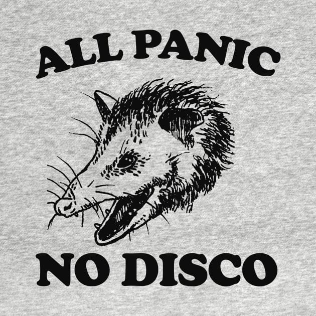 All Panic No Disco Opossum T-shirt - Unisex Tee -Opossum Meme Possum Cute Funny by Hamza Froug